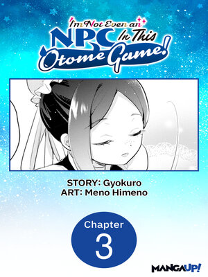 cover image of I'm Not Even an NPC In This Otome Game!, Chapter 3